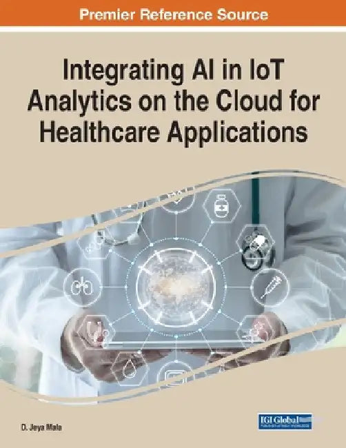 Integrating AI in IoT Analytics on the Cloud for Healthcare Applications by D. Jeya Mala