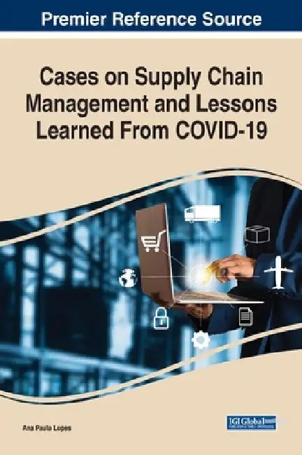 Cases on Supply Chain Management and Lessons Learned From COVID-19 by Ana Paula Lopes