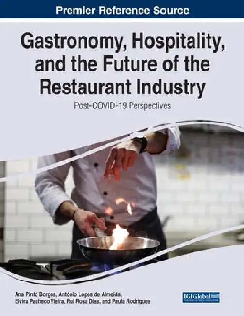 Gastronomy, Hospitality, and the Future of the Restaurant Industry: Post-COVID-19 Perspectives by Ana Pinto Borges