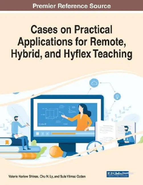Cases on Practical Applications for Remote, Hybrid, and Hyflex Teaching by Valerie Harlow Shinas