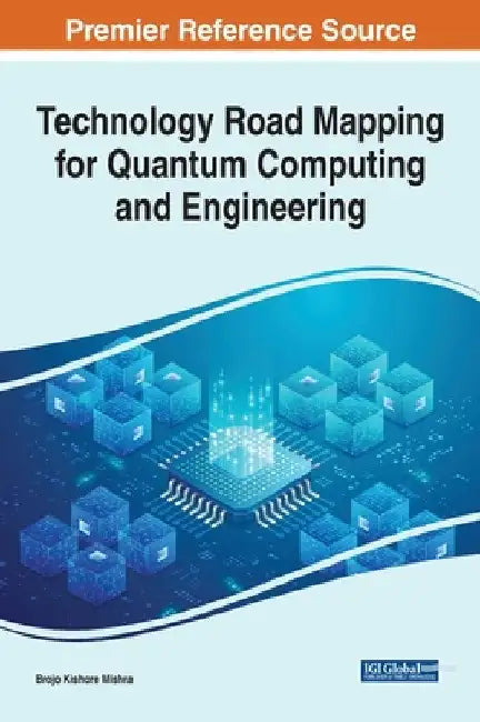 Technology Road Mapping for Quantum Computing and Engineering by Brojo Kishore Mishra
