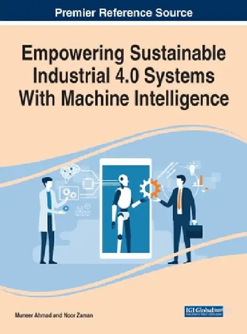 Empowering Sustainable Industrial 4.0 Systems With Machine Intelligence by Muneer Ahmad