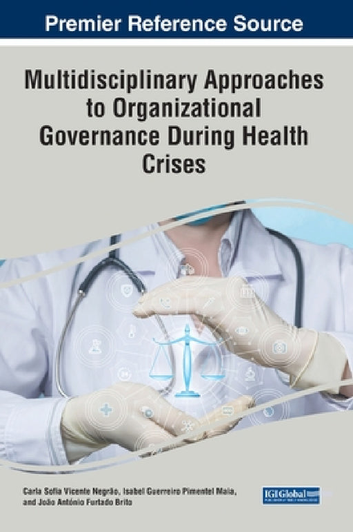 Multidisciplinary Approaches to Organizational Governance During Health Crises by Carla Sofia Vicente Negrão, Isabel Guerreiro Pimentel Maia, João António Furtado Brito