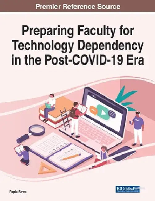 Preparing Faculty for Technology Dependency in the Post-COVID-19 Era by Papia Bawa