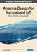 Antenna Design for Narrowband IoT: Design, Analysis, and Applications by Balachandra Pattanaik