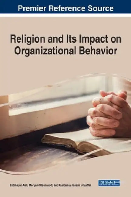 Religion and Its Impact on Organizational Behavior by Ebtihaj Al-Aali