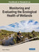 Handbook of Research on Monitoring and Evaluating the Ecological Health of Wetlands by Ashok K. Rathoure