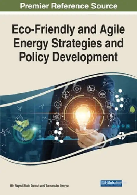 Eco-Friendly and Agile Energy Strategies and Policy Development by Mir Sayed Shah Danish