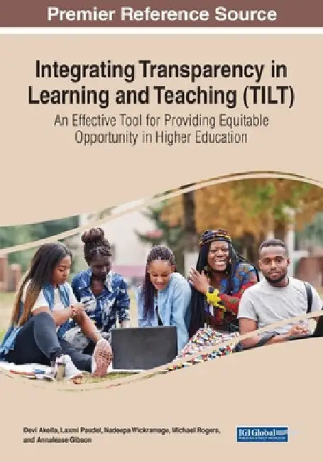 Integrating Transparency in Learning and Teaching (TILT): An Effective Tool for Providing Equitable Opportunity in Higher Education by Devi Akella