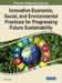 Innovative Economic, Social, and Environmental Practices for Progressing Future Sustainability by Chai Lee Goi