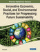 Innovative Economic, Social, and Environmental Practices for Progressing Future Sustainability by Chai Lee Goi