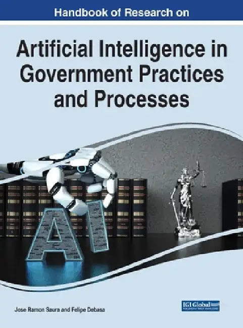 Handbook of Research on Artificial Intelligence in Government Practices and Processes by Jose Ramon Saura