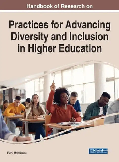 Handbook of Research on Practices for Advancing Diversity and Inclusion in Higher Education by Eleni Meletiadou