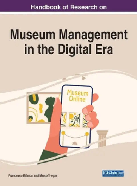 Handbook of Research on Museum Management in the Digital Era by Francesco Bifulco