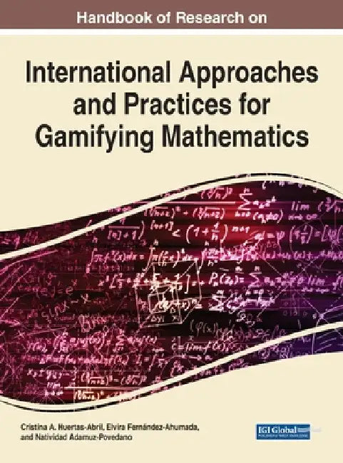 Handbook of Research on International Approaches and Practices for Gamifying Mathematics by Cristina a. Huertas-Abril