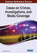 Cases on Crimes, Investigations, and Media Coverage by Liam James Leonard
