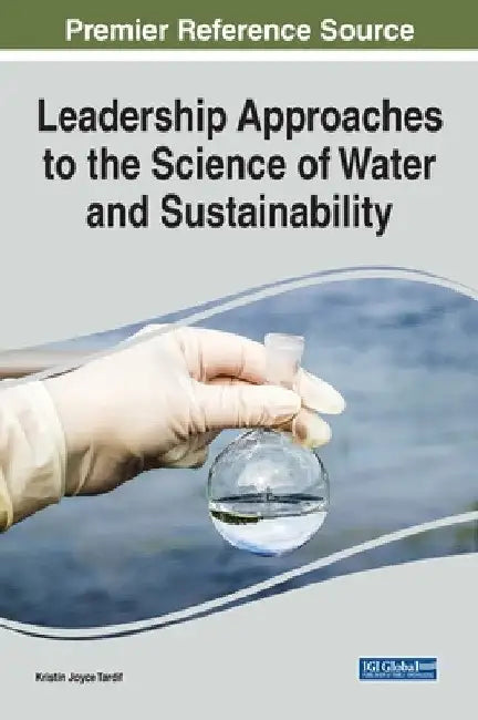 Leadership Approaches to the Science of Water and Sustainability by Kristin Joyce Tardif