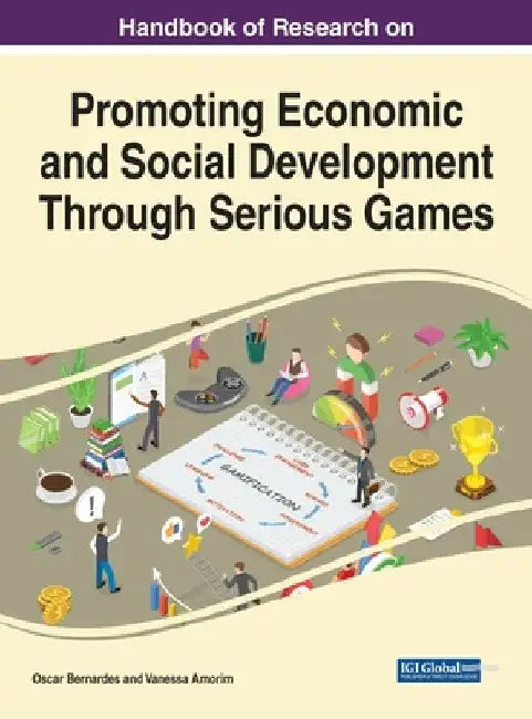 Handbook of Research on Promoting Economic and Social Development Through Serious Games by Oscar Bernardes