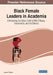 Black Female Leaders in Academia: Eliminating the Glass Ceiling With Efficacy, Exuberance, and Excellence by Jennifer T. Butcher