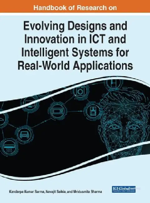 Handbook of Research on Evolving Designs and Innovation in ICT and Intelligent Systems for Real-World Applications by Kandarpa Kumar Sarma