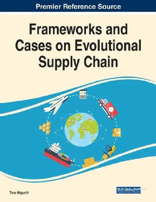 Frameworks and Cases on Evolutional Supply Chain by Toru Higuchi