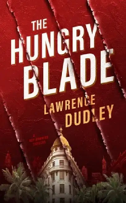 The Hungry Blade: A Roy Hawkins Thriller by Lawrence Dudley