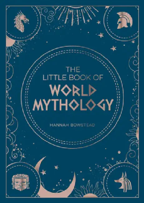 The Little Book of World Mythology: A Pocket Guide to Myths and Legends by Hannah Bowstead
