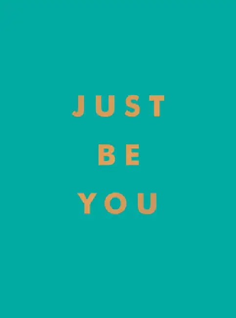 Just Be You: Inspirational Quotes and Awesome Affirmations for Staying True to Yourself by Summersdale