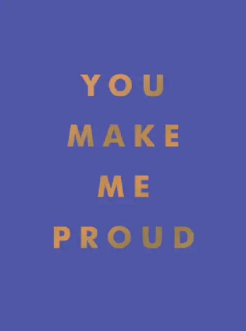 You Make Me Proud: Inspirational Quotes and Motivational Sayings to Celebrate Success and Perseverance by Summersdale Publishers