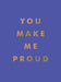 You Make Me Proud: Inspirational Quotes and Motivational Sayings to Celebrate Success and Perseverance by Summersdale Publishers