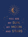 You Are My Sun, My Moon and Stars: Beautiful Words and Romantic Quotes for the One You Love by Summersdale