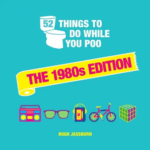 52 Things to Do While You Poo: The 1980s Edition by Hugh Jassburn