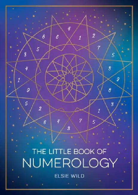 The Little Book of Numerology: A Beginner's Guide to Shaping Your Destiny with the Power of Numbers by Elsie Wild