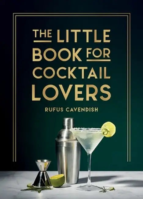 The Little Book for Cocktail Lovers: Recipes, Crafts, Trivia and More - The Perfect Gift for Any Aspiring Mixologist by Rufus Cavendish