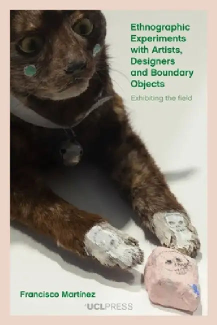 Ethnographic Experiments with Artists, Designers and Boundary Objects: Exhibitions as a research method by Francisco Martínez