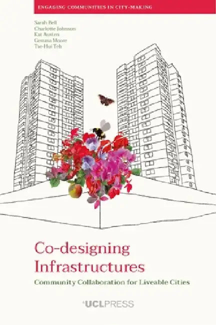 Co-designing Infrastructures: Community collaboration for liveable cities by Sarah Bell