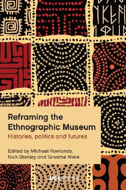 Reframing the Ethnographic Museum by Michael Rowlands