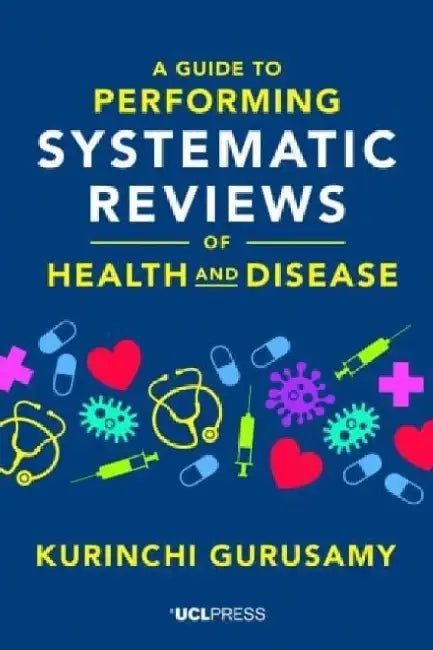 A Guide to Performing Systematic Reviews of Health and Disease by Kurinchi Gurusamy