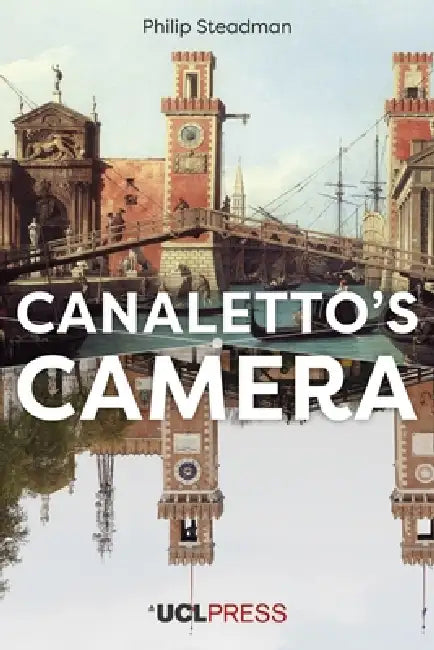 Canaletto's Camera by Philip Steadman