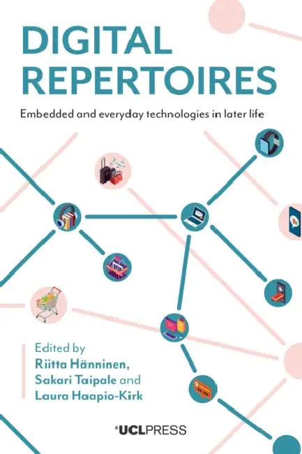 Digital Repertoires: Embedded and Everyday Technologies in Later Life by Riitta Hänninen, Sakari Taipale, Laura Haapio-Kirk