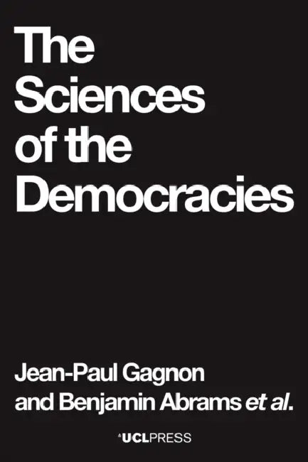 The Sciences of the Democracies by Jean-Paul Gagnon, Benjamin Abrams, Hans Asenbaum