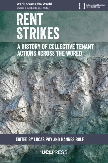 Rent Strikes: A History of Collective Tenant Actions Across the World by Lucas Poy, Hannes Rolf