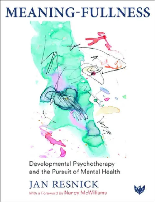 Meaning-Fullness: Developmental Psychotherapy and the Pursuit of Mental Health by Jan Resnick