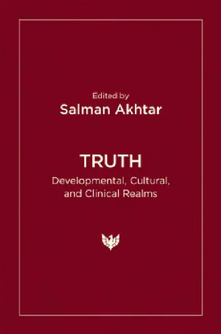 Truth: Developmental, Cultural, and Clinical Realms by Salman Akhtar