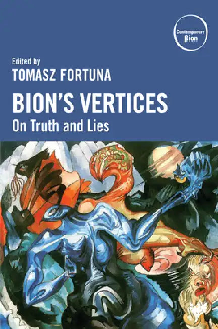 Bion's Vertices: On Truth and Lies by Tomasz Fortuna