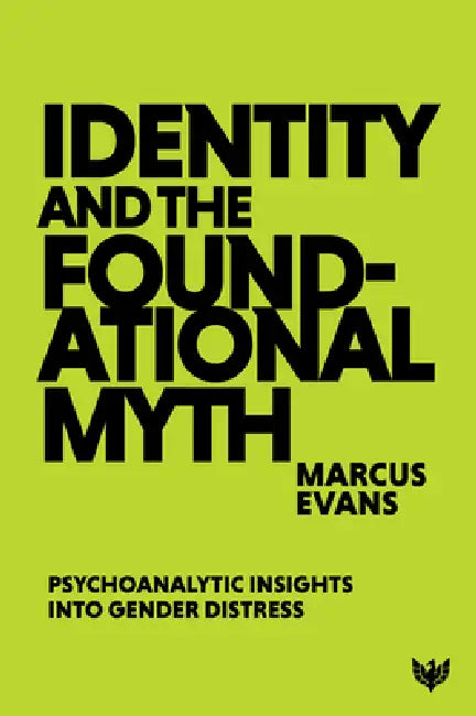 Identity and the Foundational Myth: Psychoanalytic Insights Into Gender Distress by Marcus Evans
