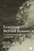 Learning Beyond Reason: Psychodynamic Case Studies in Education by Christopher Arnold, Dale Bartle, Xavier Eloquin