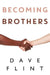 Becoming Brothers by Dave Flint