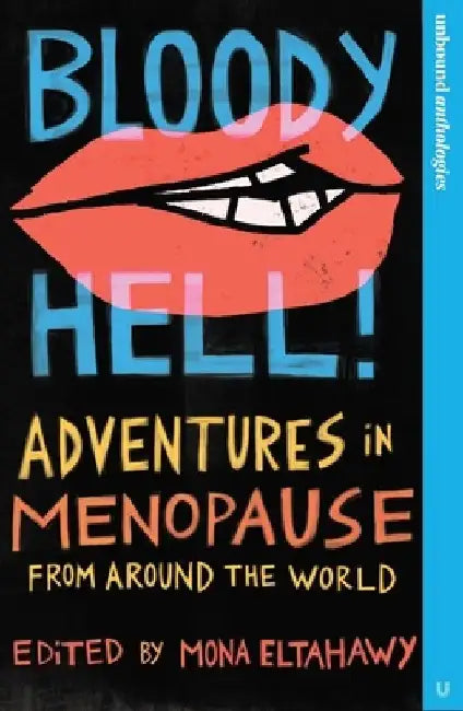 Bloody Hell!: Adventures in Menopause from Around the World by Mona Eltahawy