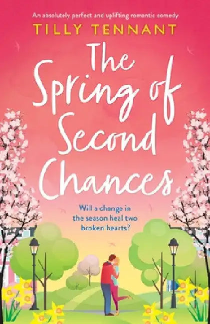 The Spring of Second Chances: An absolutely perfect and uplifting romantic comedy by Tilly Tennant